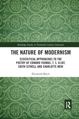 La natura del modernismo: Approcci ecocritici alla poesia di Edward Thomas, T. S. Eliot, Edith Sitwell e Charlotte Mew - The Nature of Modernism: Ecocritical Approaches to the Poetry of Edward Thomas, T. S. Eliot, Edith Sitwell and Charlotte Mew