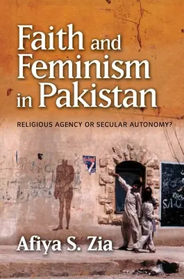 Fede e femminismo in Pakistan: Agenzia religiosa o autonomia secolare? - Faith and Feminism in Pakistan: Religious Agency or Secular Autonomy?