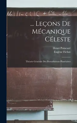 ... Leons De Mcanique Cleste: Teoria Gnrale delle Perturbazioni Vegetali - ... Leons De Mcanique Cleste: Thorie Gnrale Des Perturbations Plantaires