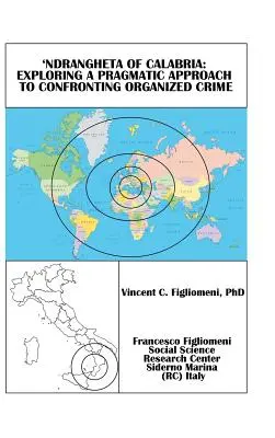 'Ndrangheta in Calabria: un approccio pragmatico per affrontare la criminalità organizzata - 'Ndrangheta of Calabria: Exploring a Pragmatic Approach to Confronting Organized Crime