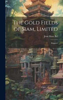 I campi d'oro del Siam, Limited: Rapporto - The Gold Fields of Siam, Limited: Rapport