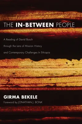 Le persone intermedie: Una lettura di David Bosch attraverso la storia della missione e le sfide contemporanee in Etiopia - The In-Between People: A Reading of David Bosch Through the Lens of Mission History and Contemporary Challenges in Ethiopia