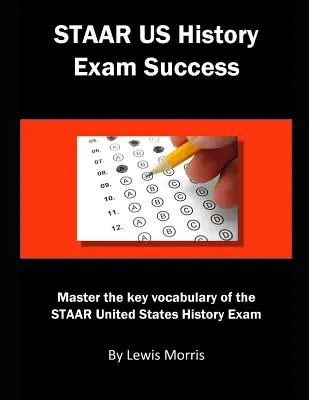 Successo dell'esame di storia degli Stati Uniti: Padroneggiare il vocabolario chiave dell'esame Staar di storia degli Stati Uniti - Staar Us History Exam Success: Master the Key Vocabulary of the Staar United States History Exam
