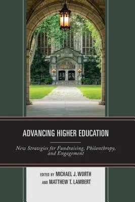 Promuovere l'istruzione superiore: Nuove strategie per la raccolta fondi, la filantropia e l'impegno - Advancing Higher Education: New Strategies for Fundraising, Philanthropy, and Engagement
