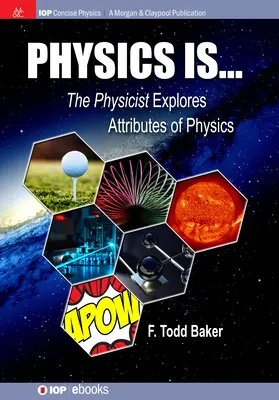 La fisica è...: Il fisico esplora gli attributi della fisica - Physics is...: The Physicist Explores Attributes of Physics