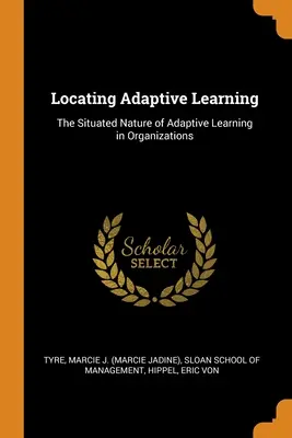 Localizzare l'apprendimento adattivo: La natura situata dell'apprendimento adattivo nelle organizzazioni - Locating Adaptive Learning: The Situated Nature of Adaptive Learning in Organizations