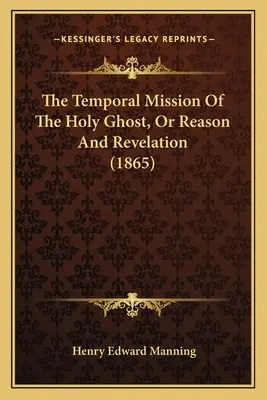 La missione temporale dello Spirito Santo, o Ragione e Rivelazione (1865) - The Temporal Mission Of The Holy Ghost, Or Reason And Revelation (1865)