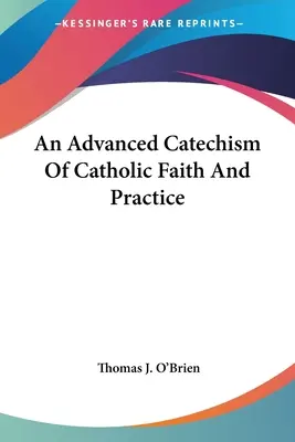Catechismo avanzato della fede e della pratica cattolica - An Advanced Catechism Of Catholic Faith And Practice
