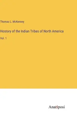 Storia delle tribù indiane del Nord America: Vol. 1 - Hostory of the Indian Tribes of North America: Vol. 1