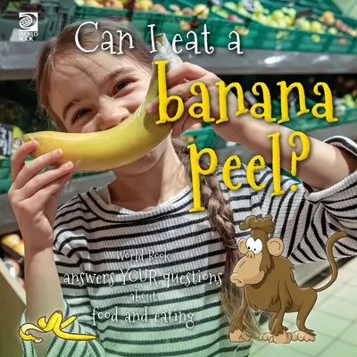 Posso mangiare una buccia di banana? World Book risponde alle vostre domande su cibo e alimentazione - Can I eat a banana peel? World Book answers your questions about food and eating