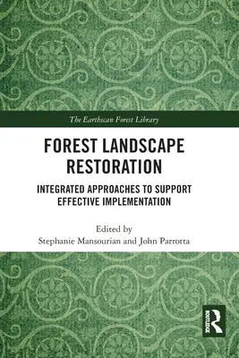 Restauro del paesaggio forestale: Approcci integrati per supportare un'implementazione efficace - Forest Landscape Restoration: Integrated Approaches to Support Effective Implementation