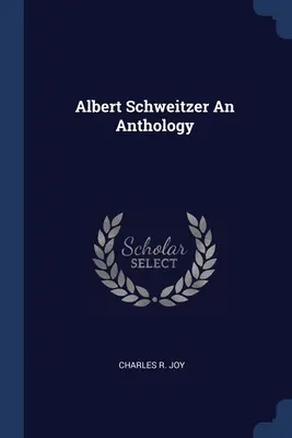 Antologia di Albert Schweitzer - Albert Schweitzer An Anthology