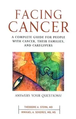 Affrontare il cancro: Una guida completa per le persone affette da cancro, le loro famiglie e i caregiver - Facing Cancer: A Complete Guide for People with Cancer, Their Families, and Caregivers
