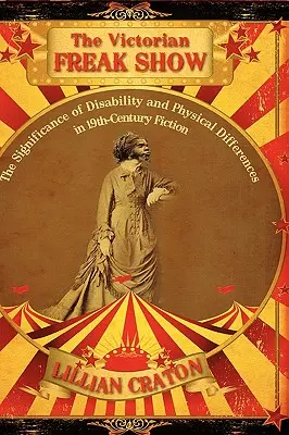 Il freak show vittoriano: Il significato della disabilità e delle differenze fisiche nella narrativa del XIX secolo - The Victorian Freak Show: The Significance of Disability and Physical Differences in 19th-Century Fiction