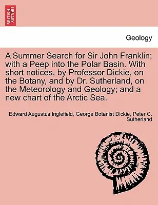 Una ricerca estiva di Sir John Franklin; con un'occhiata al bacino polare. con brevi note del professor Dickie, sulla botanica, e del dottor Sutherland - A Summer Search for Sir John Franklin; With a Peep Into the Polar Basin. with Short Notices, by Professor Dickie, on the Botany, and by Dr. Sutherland