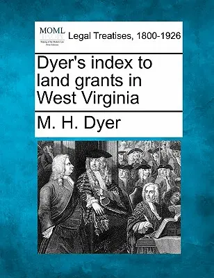 Indice di Dyer sulle concessioni terriere in West Virginia - Dyer's index to land grants in West Virginia