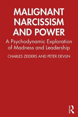 Narcisismo maligno e potere: Un'esplorazione psicodinamica della follia e della leadership - Malignant Narcissism and Power: A Psychodynamic Exploration of Madness and Leadership
