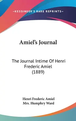 Il Diario di Amiel: Il diario in tempo reale di Henri Frederic Amiel (1889) - Amiel's Journal: The Journal Intime Of Henri Frederic Amiel (1889)