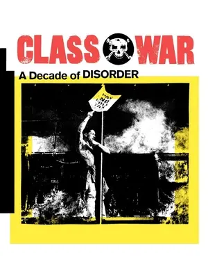 Guerra di classe: un decennio di disordine - Class War: A Decade of Disorder