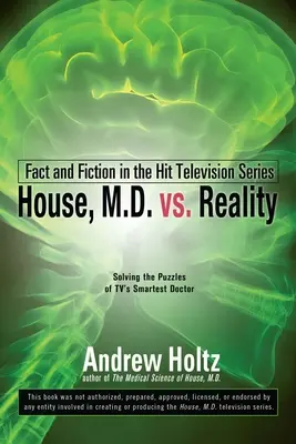 House M.D. contro la realtà: Fatti e finzioni nella serie televisiva di successo - House M.D. vs. Reality: Fact and Fiction in the Hit Television Series