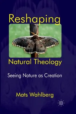 Rimodellare la teologia naturale: Vedere la natura come creazione - Reshaping Natural Theology: Seeing Nature as Creation