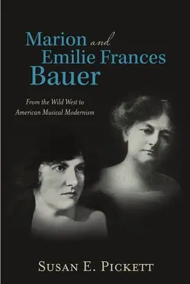 Marion ed Emilie Frances Bauer: Dal selvaggio West al modernismo musicale americano - Marion and Emilie Frances Bauer: From the Wild West to American Musical Modernism