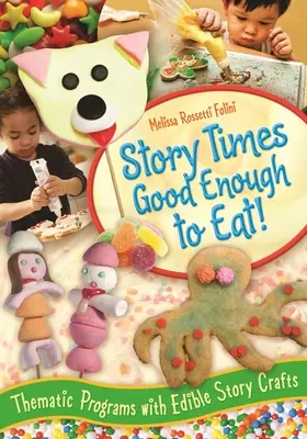 Story Times Good Enough to Eat: programmi tematici con storie commestibili - Story Times Good Enough to Eat!: Thematic Programs with Edible Story Crafts
