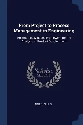 Dalla gestione dei progetti a quella dei processi in ingegneria: Un quadro di riferimento empirico per l'analisi dello sviluppo del prodotto - From Project to Process Management in Engineering: An Empirically-based Framework for the Analysis of Product Development