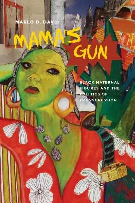 La pistola della mamma: Le figure materne nere e la politica della trasgressione - Mama's Gun: Black Maternal Figures and the Politics of Transgression