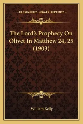 La profezia del Signore sull'olivo in Matteo 24 e 25 (1903) - The Lord's Prophecy On Olivet In Matthew 24, 25 (1903)