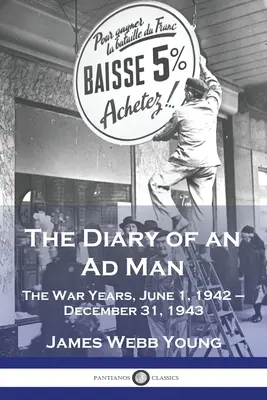 Il diario di un pubblicitario: Gli anni della guerra, 1 giugno 1942 - 31 dicembre 1943 - The Diary of an Ad Man: The War Years, June 1, 1942 - December 31, 1943