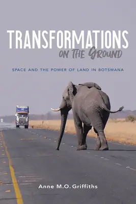 Trasformazioni sul terreno: Lo spazio e il potere della terra in Botswana - Transformations on the Ground: Space and the Power of Land in Botswana
