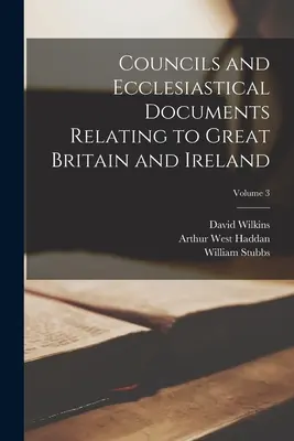 Concili e documenti ecclesiastici relativi alla Gran Bretagna e all'Irlanda; Volume 3 - Councils and Ecclesiastical Documents Relating to Great Britain and Ireland; Volume 3