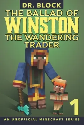 La ballata di Winston il mercante errante, libro 1: (una serie non ufficiale di Minecraft) - The Ballad of Winston the Wandering Trader, Book 1: (an unofficial Minecraft series)