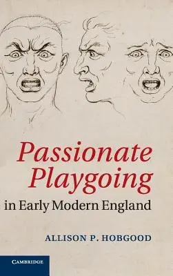 La passione per il gioco nella prima Inghilterra moderna - Passionate Playgoing in Early Modern England