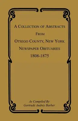 Una raccolta di estratti dei necrologi dei giornali della contea di Otsego, New York, 1808-1875 - A Collection of Abstracts from Otsego County, New York, Newspaper Obituaries, 1808-1875