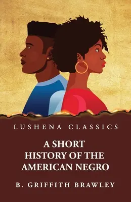 Breve storia del negro americano di Benjamin Griffith Brawley - A Short History of the American Negro by Benjamin Griffith Brawley