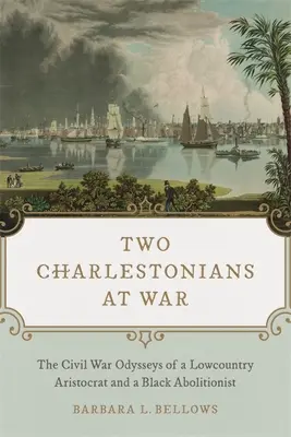 Due charlestoniani in guerra: le odissee della guerra civile di un aristocratico di Lowcountry e di un abolizionista nero - Two Charlestonians at War: The Civil War Odysseys of a Lowcountry Aristocrat and a Black Abolitionist