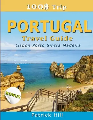 100$ Trip - Guida di viaggio del PORTOGALLO: Lisbona, Porto, Sintra e Madeira - 100$ Trip - PORTUGAL Travel Guide: Lisbon, Porto, Sintra and Madeira