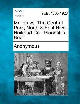 Mullen contro la Central Park, North & East River Railroad Co - Breve del Plaontiff - Mullen vs. the Central Park, North & East River Railroad Co - Plaontiff's Brief