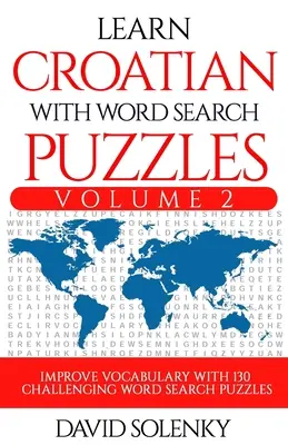 Imparare il croato con i puzzle di ricerca delle parole Volume 2: imparare il vocabolario della lingua croata con 130 impegnativi puzzle bilingue di ricerca delle parole per tutte le età - Learn Croatian with Word Search Puzzles Volume 2: Learn Croatian Language Vocabulary with 130 Challenging Bilingual Word Find Puzzles for All Ages