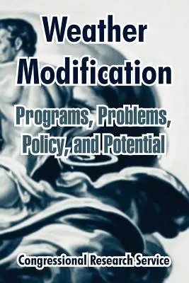 Modificazione del tempo: Programmi, problemi, politiche e potenzialità - Weather Modification: Programs, Problems, Policy, and Potential