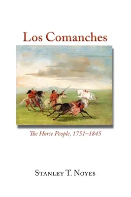 Los Comanches: Il popolo dei cavalli, 1751-1845 - Los Comanches: The Horse People, 1751-1845