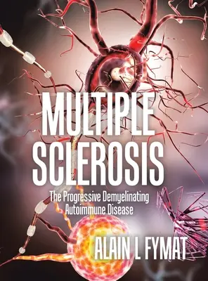 Sclerosi multipla: La malattia demielinizzante progressiva autoimmune - Multiple Sclerosis: The Progressive Demyelinating Autoimmune Disease