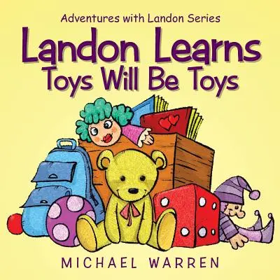 Landon impara che i giocattoli sono giocattoli: Serie Avventure con Landon - Landon Learns Toys Will Be Toys: Adventures with Landon Series