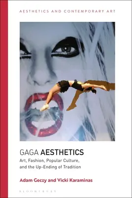 Estetica Gaga: Arte, moda, cultura popolare e fine della tradizione - Gaga Aesthetics: Art, Fashion, Popular Culture, and the Up-Ending of Tradition