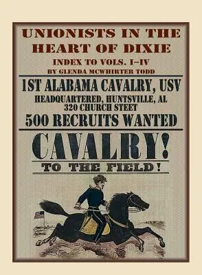 Unionisti nel cuore del Dixie: 1° Cavalleggeri dell'Alabama, USV, Indice dei volumi I-IV - Unionists in the Heart of Dixie: 1st Alabama Cavalry, USV, Index to Volumes I-IV