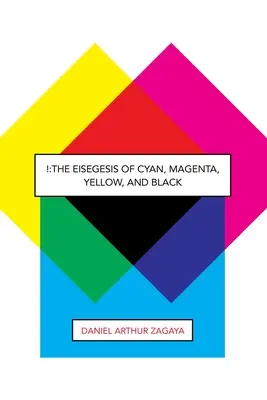 !: L'Eisegesi di Ciano, Magenta, Giallo e Nero - !: The Eisegesis of Cyan, Magenta, Yellow, and Black