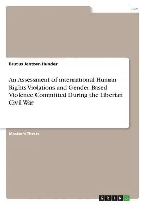 Una valutazione delle violazioni internazionali dei diritti umani e della violenza di genere commesse durante la guerra civile liberiana - An Assessment of international Human Rights Violations and Gender Based Violence Committed During the Liberian Civil War