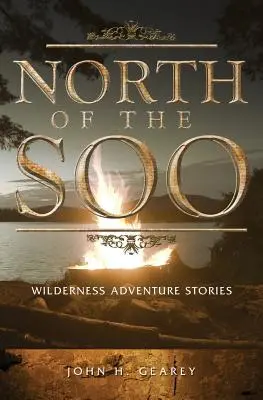 A nord del Soo: Storie di avventura nella natura selvaggia - North of the Soo: Wilderness Adventure Stories